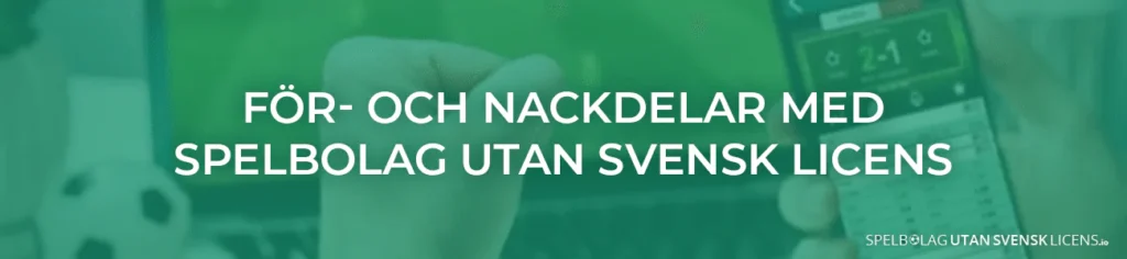 För och nackdelar när man spelar på spelbolag utan svensk licens